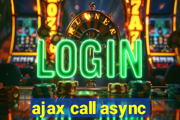 ajax call async